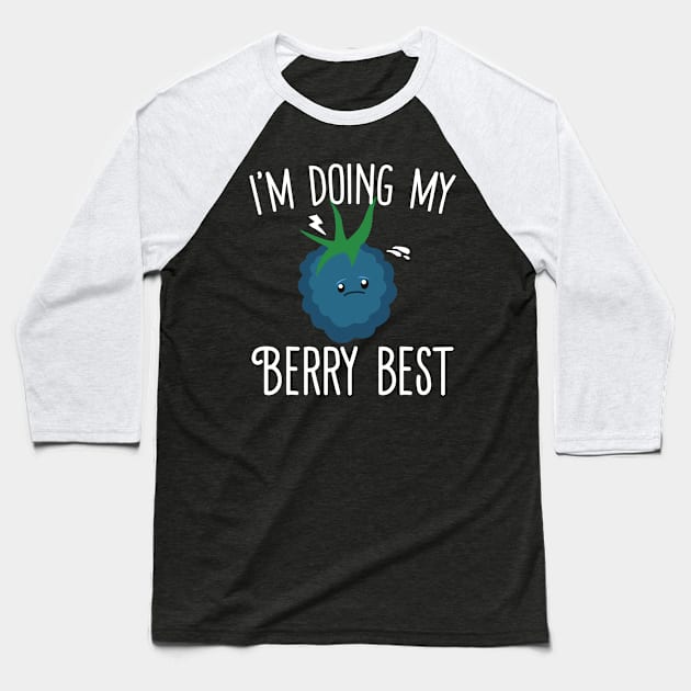 I'm Doing My Berry Best Baseball T-Shirt by Eugenex